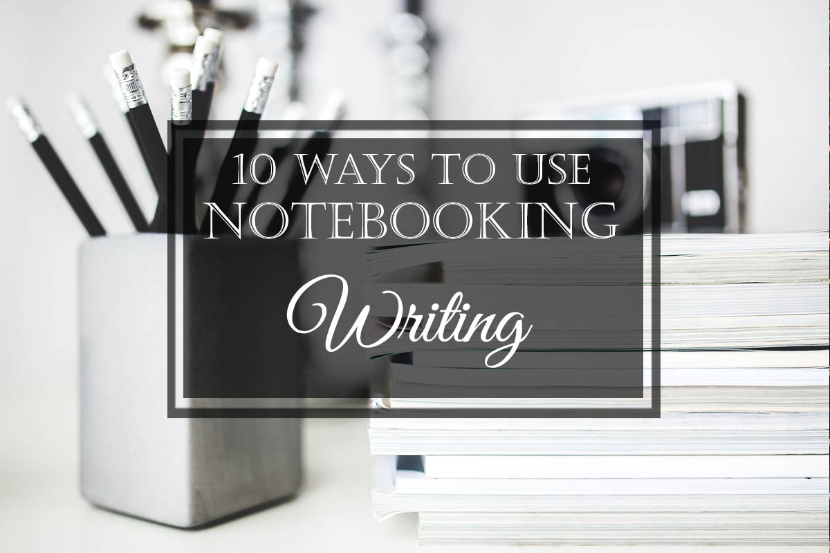 10 Ways to Use Notebooking: #4 Writing