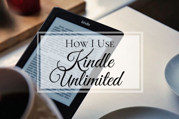7 Things to Know About Kindle Unlimited ~ And How I Use It